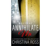 Annihilate Me: Holiday Edition: A Billionaire Romance Series: 5 (The Annihilate Me Series)