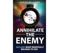 Annihilate the Enemy: Reclaim What Rightfully Belongs to You