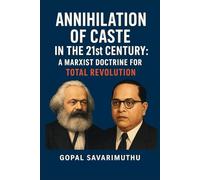 ANNIHILATION OF CASTE IN THE 21ST CENTURY: A MARXIST DOCTRINE FOR TOTAL REVOLUTION (Equitable Civilization)