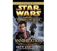 Annihilation: Star Wars Legends (the Old Republic): 4 (Star Wars: The Old Republic - Legends)