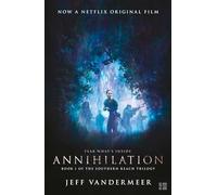 ANNIHILATION: The thrilling book behind the most anticipated film of 2018 (Southern Reach, 1)