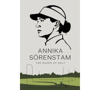 Annika Sörenstam: The Queen of Golf