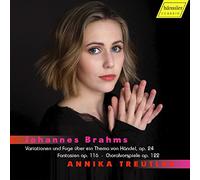 Annika Treutler - Johannes Brahms: Variationen und Fuge ?ber ein Thema von H?ndel, op. 24, Fantasien op. 116, Choralvorspiele op. 112