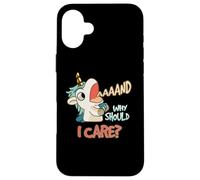 Annnd Why Should I Care Unicorn Sarcastic Funny Saying Case for iPhone 16 Plus