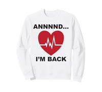 Annnnd…I’m Back Sweatshirt