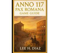 Anno 117Pax Romana Game Guide: Master the Art of Empire Strategy, Civilization, and the Eternal Legacy