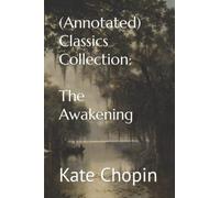 (Annotated) Classics Collection: Kate Chopin: The Awakening