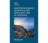 Annotation-Based Semantics for Space and Time in Language (Studies in Natural Language Processing)