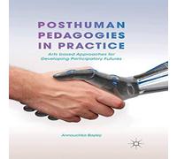 Annouchka Bayley Posthuman Pedagogies in Practice : Arts based Approaches for Annouchka Bayley Multicolor