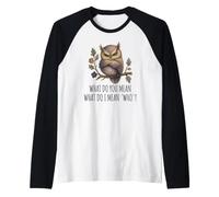 Annoyed Little owl: What do You Mean What do I Mean Who? Raglan Baseball Tee