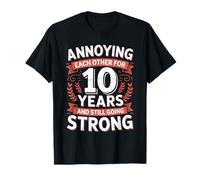 Annoying Each Other for 10 Years and Still Going Strong T-Shirt