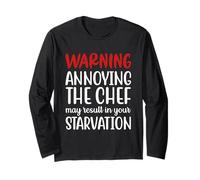 Annoying The Chef May Result In Your Starvation, Funny Quote Long Sleeve T-Shirt