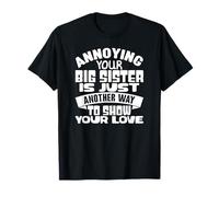 Annoying Your Big Sister Love Quote Family Humor T-Shirt