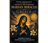 Annual Recurring Marian Miracles from Greece: Incredible Accounts of Lily Miracles, Icons and Apparitions