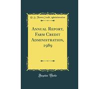 Annual Report, Farm Credit Administration, 1989 (Classic Reprint)