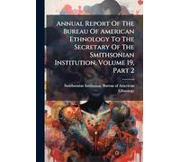 Annual Report Of The Bureau Of American Ethnology To The Secretary Of The Smithsonian Institution, Volume 19, Part 2