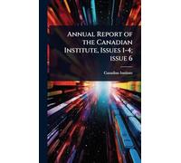 Annual Report of the Canadian Institute, Issues 1-4; issue 6