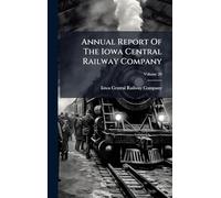 Annual Report Of The Iowa Central Railway Company