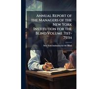 Annual Report of the Managers of the New York Institution for the Blind Volume 71st-75th