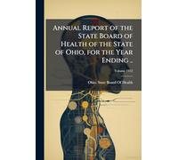 Annual Report of the State Board of Health of the State of Ohio, for the Year Ending ..