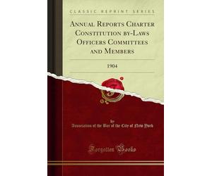 Annual Reports Charter Constitution by-Laws Officers Committees and Members (Classic Reprint): 1904: 1904 (Classic Reprint)