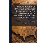 Annual Reports Of Officers, Boards, And Institutions Of The Commonwealth Of Virginia, For The Year Ending September 30