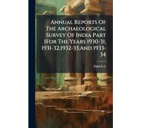 Annual Reports Of The Archaeological Survey Of India Part IFor The Years 1930-31, 1931-32,1932-33,And 1933-34