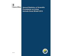 Annual Statistics of Scientific Procedures on Living Animals Great Britain 2019 (House of Commons Paper) HC 512