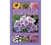 Annuals for Your Garden : Brighten Up Your Garden with Vibrant Flowers and Foliage