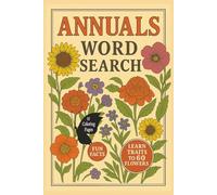 Annuals Word Search: Word Searches about 60 annual flowers and their traits, 15 coloring pages, and fun facts with Easy to Read Print about flowers ... for gardeners, students, and flower lovers