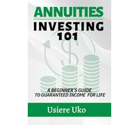 Annuities Investing 101: A Beginner’s Guide to Guaranteed Income for Life (Smart Investing 101)