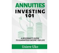 Annuities Investing 101: A Beginner’s Guide to Guaranteed Income for Life (Smart Investing 101)