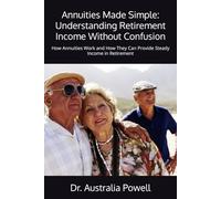 Annuities Made Simple: Understanding Retirement Income Without Confusion: How Annuities Work and How They Can Provide Steady Income in Retirement
