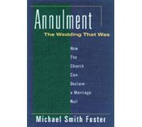 Annulment: The Wedding That Was: How the Church Can Declare a Marriage Null