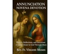 Annunciation Novena Devotion: Prayers, Reflections, and Devotions to Grow Closer to God Through Mary