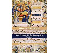 Annunciations: Sacred Music for the Twenty-First Century