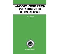 Anodic Oxidation of Aluminium and its Alloys: The Pergamon Materials Engineering Practice Series