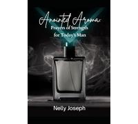 Anointed Aroma: Prayers of Strength for Today's Man