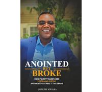 Anointed But Broke: How Poverty Sabotages Vision and Destiny And How to Correct This Error