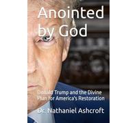 Anointed by God: Donald Trump and the Divine Plan for America's Restoration