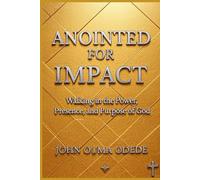 ANOINTED FOR IMPACT: Walking in the Power, Presence, and Purpose of God