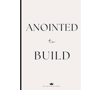 Anointed to Build: A Faith-Based Journal & Notebook for Reflection, Vision, and Prayer