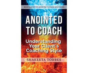 Anointed to Coach: Understanding Your Client's Coaching Style