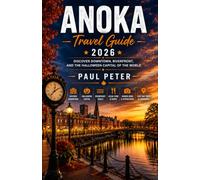 Anoka Travel Guide 2026: Explore Historic Downtown, Riverfront Trails, Local Food, Hidden Gems, and Easy Twin Cities Day Trips in the Halloween Capital of the World