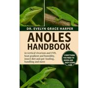 ANOLES HANDBOOK: Everything You Need To Know And Easy Lizard Care - vertical vivarium and UVB, heat gradient and humidity, insect diet and gut-loading, handling and more