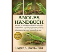 ANOLES HANDBUCH: Alles, was Sie über die einfache Haltung von Echsen wissen müssen - vertikales Terrarium und UVB-Beleuchtung, Temperaturgradient und ... Anreicherung des Futters, Handhabung und mehr