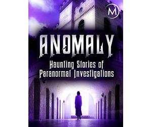 Anomaly: Haunting Stories of Paranormal Investigations