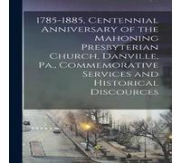 Anonymous 1785-1885, Centennial Anniversary of the Mahoning Presbyterian Anonymous Multicolor