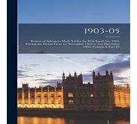 Anonymous 1903-05 : Return of Advances Made Under the Irish Land Act, 1903 in White Anonymous White