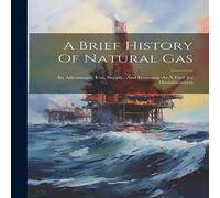 Anonymous A Brief History Of Natural Gas: Its Advantages, Use, Supply, And in White Anonymous White